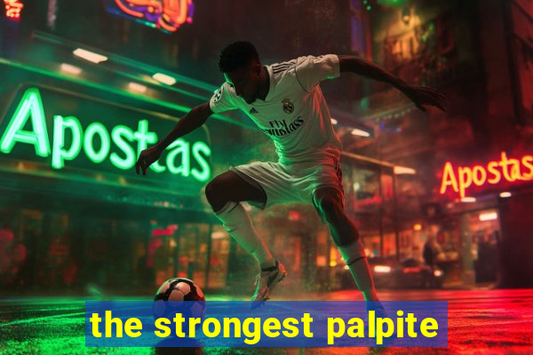 the strongest palpite